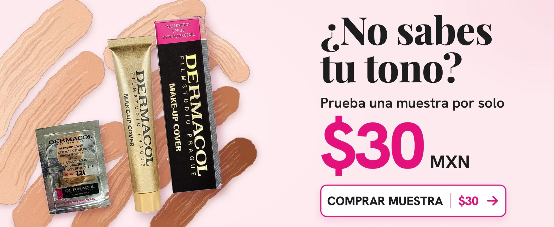 Not sure of your shade? Try a Make-up Cover sample for just $30 MXN. Buy the sample.